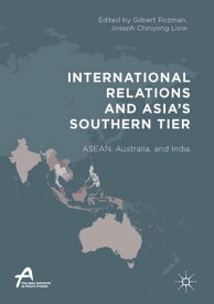 International Relations and Asia’s Southern Tier ASEAN, Australia, and India【電子書籍】