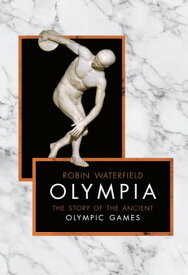 Olympia The Story of the Ancient Olympic Games【電子書籍】[ Robin Waterfield ]
