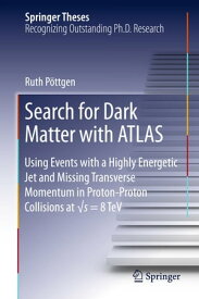 Search for Dark Matter with ATLAS Using Events with a Highly Energetic Jet and Missing Transverse Momentum in Proton-Proton Collisions at √s = 8 TeV???【電子書籍】[ Ruth P?ttgen ]