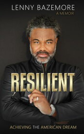 Resilient - Achieving the American Dream【電子書籍】[ Lenny Bazemore ]