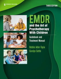 EMDR and the Art of Psychotherapy With Children Guidebook and Treatment Manual【電子書籍】[ Robbie Adler-Tapia, PhD ]
