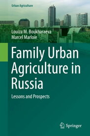 Family Urban Agriculture in Russia Lessons and Prospects【電子書籍】[ Marcel Marloie ]