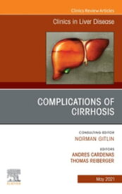 Complications of Cirrhosis, An Issue of Clinics in Liver Disease, E-Book Complications of Cirrhosis, An Issue of Clinics in Liver Disease, E-Book【電子書籍】