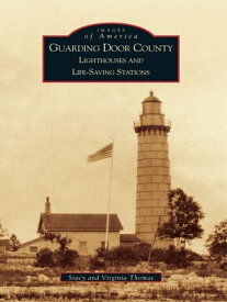 Guarding Door County Lighthouses and Life-saving Stations【電子書籍】[ Stacy Thomas ]