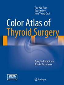 Color Atlas of Thyroid Surgery Open, Endoscopic and Robotic Procedures【電子書籍】[ Yeo-Kyu Youn ]