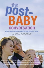 The Post-Baby Conversation What New Parents Need to Say to Each Other【電子書籍】[ Alison Osborne ]
