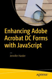 Enhancing Adobe Acrobat DC Forms with JavaScript【電子書籍】[ Jennifer Harder ]