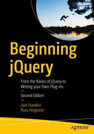 Beginning jQuery From the Basics of jQuery to Writing your Own Plug-ins【電子書籍】[ Russ Ferguson ]