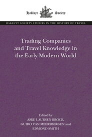 Trading Companies and Travel Knowledge in the Early Modern World【電子書籍】