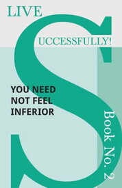 Live Successfully! Book No. 2 - You Need Not feel Inferior【電子書籍】[ D. N. McHardy ]