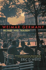 Weimar Germany Promise and Tragedy, Weimar Centennial Edition【電子書籍】[ Eric D. Weitz ]