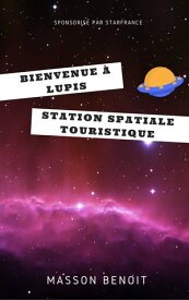 Bienvenue ? Lupis: Station Spatiale Touristique【電子書籍】[ Benoit Masson ]