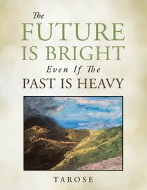 The Future Is Bright Even If the Past Is Heavy【電子書籍】[ Tarose ]