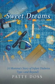 Sweet Dreams (A Momma’S Story of Infant Diabetes Type 1 and Beyond)【電子書籍】[ Patty Doss ]