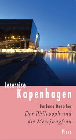 Lesereise Kopenhagen Der Philosoph und die Meerjungfrau【電子書籍】[ Barbara Denscher ]