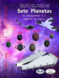 Sete Planetas O Exosqueleto E O Objecto De Parius【電子書籍】[ Massimo Longo e Maria Grazia Gullo ]