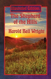 The Shepherd of the Hills (Illustrated Edition) With linked Table of Contents【電子書籍】[ Harold Bell Wright ]