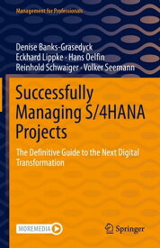 Successfully Managing S/4HANA Projects The Definitive Guide to the Next Digital Transformation【電子書籍】[ Denise Banks-Grasedyck ]