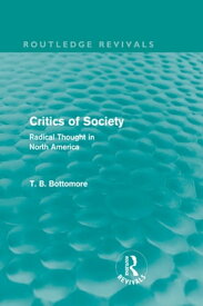 Critics of Society (Routledge Revivals) Radical Thought in North America【電子書籍】[ Tom B. Bottomore ]