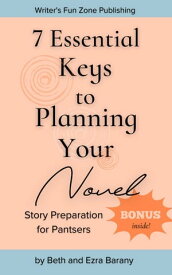 7 Essential Keys to Planning Your Novel Writer's Fun Zone, #5【電子書籍】[ Beth Barany ]