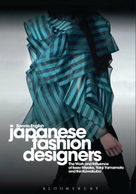 Japanese Fashion Designers The Work and Influence of Issey Miyake, Yohji Yamamotom, and Rei Kawakubo【電子書籍】[ Professor Bonnie English ]