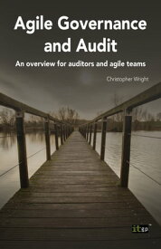 Agile Governance and Audit An overview for auditors and agile teams【電子書籍】[ Christopher Wright ]