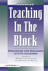 Teaching in the Block Strategies for Engaging Active Learners【電子書籍】[ Michael D. Rettig ]