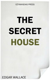 The Secret House【電子書籍】[ Edgar Wallace ]