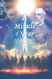 A Miracle of War【電子書籍】[ Robert J. M. Horn ]