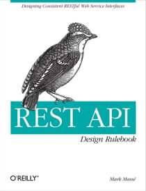 REST API Design Rulebook Designing Consistent RESTful Web Service Interfaces【電子書籍】[ Mark Masse ]