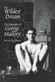Wildest Dream The Biography of George Mallory【電子書籍】[ Peter Gillman ]