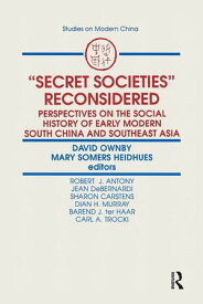 Secret Societies Reconsidered: Perspectives on the Social History of Early Modern South China and Southeast Asia Perspectives on the Social History of Early Modern South China and Southeast Asia【電子書籍】[ David Ownby ]