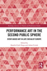 Performance Art in the Second Public Sphere Event-based Art in Late Socialist Europe【電子書籍】