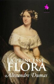 La princesse Flora【電子書籍】[ Alexandre Dumas ]