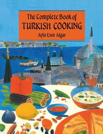Complete Book Of Turkish Cooking【電子書籍】[ Ayla Esen Algar ]