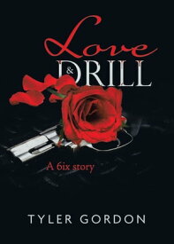 Love & Drill A 6ix story【電子書籍】[ Tyler Gordon ]
