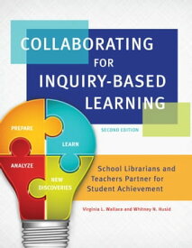Collaborating for Inquiry-Based Learning School Librarians and Teachers Partner for Student Achievement【電子書籍】[ Virginia L. Wallace ]