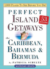 Perfect Island Getaways from 1,000 Places to See Before You Die The Caribbean, Bahamas & Bermuda【電子書籍】[ Patricia Schultz ]