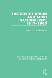 The Soviet Union and Arab Nationalism, 1917-1966【電子書籍】[ Hashim S.H. Behbehani ]