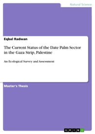 The Current Status of the Date Palm Sector in the Gaza Strip, Palestine An Ecological Survey and Assessment【電子書籍】[ Eqbal Radwan ]