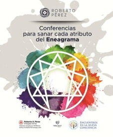 Conferencias para sanar cada atributo del eneagrama (color) Desgrabaciones que aportan al desarrollo personal【電子書籍】[ Roberto Perez ]