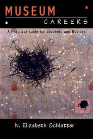 Museum Careers A Practical Guide for Students and Novices【電子書籍】[ N Elizabeth Schlatter ]