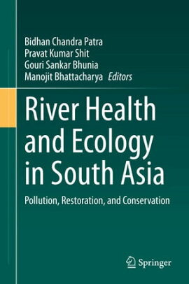 River Health and Ecology in South Asia Pollution, Restoration, and Conservation