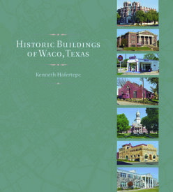 Historic Buildings of Waco, Texas【電子書籍】[ Kenneth Hafertepe ]