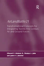AirLandBattle21 Transformational Concepts for Integrating Twenty-First Century Air and Ground Forces【電子書籍】[ Thomas E. Jahn ]