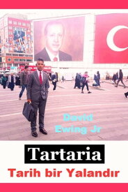 Tartaria - Tarih bir Yaland?r Kitap 2【電子書籍】[ David Ewing Jr ]