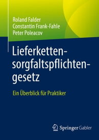 Lieferkettensorgfaltspflichtengesetz Ein ?berblick f?r Praktiker【電子書籍】[ Roland Falder ]