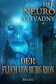 Der Fluch von Burg Rion (Der Neuro Buch 2): LitRPG-Serie【電子書籍】[ Andrei Livadny ]