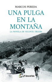 Una pulga en la monta?a La novela de Vicente Trueba【電子書籍】[ Marcos Pereda ]