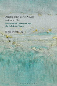 Anglophone Verse Novels as Gutter Texts Postcolonial Literature and the Politics of Gaps【電子書籍】[ Prof. Dr. Dirk Wiemann ]